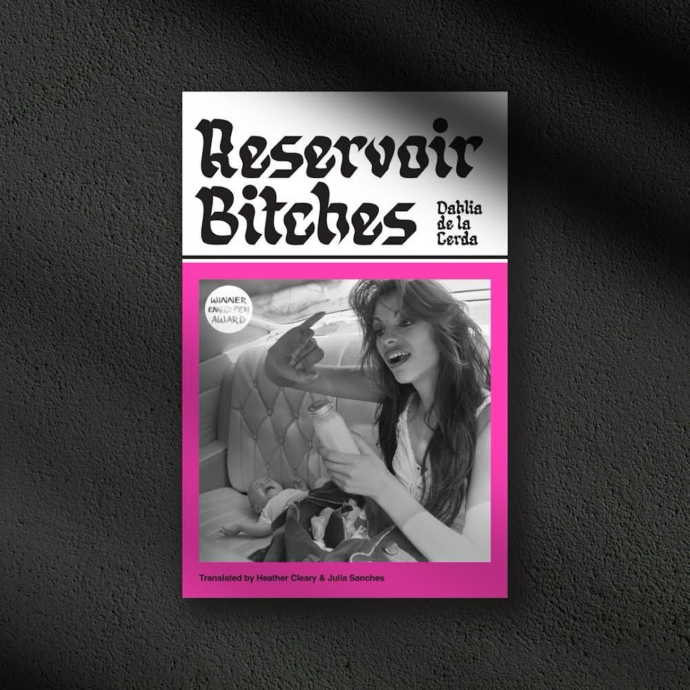 Reservoir Bitches by Dahlia de la Cerda. Translated from Spanish by Julia Sanches.