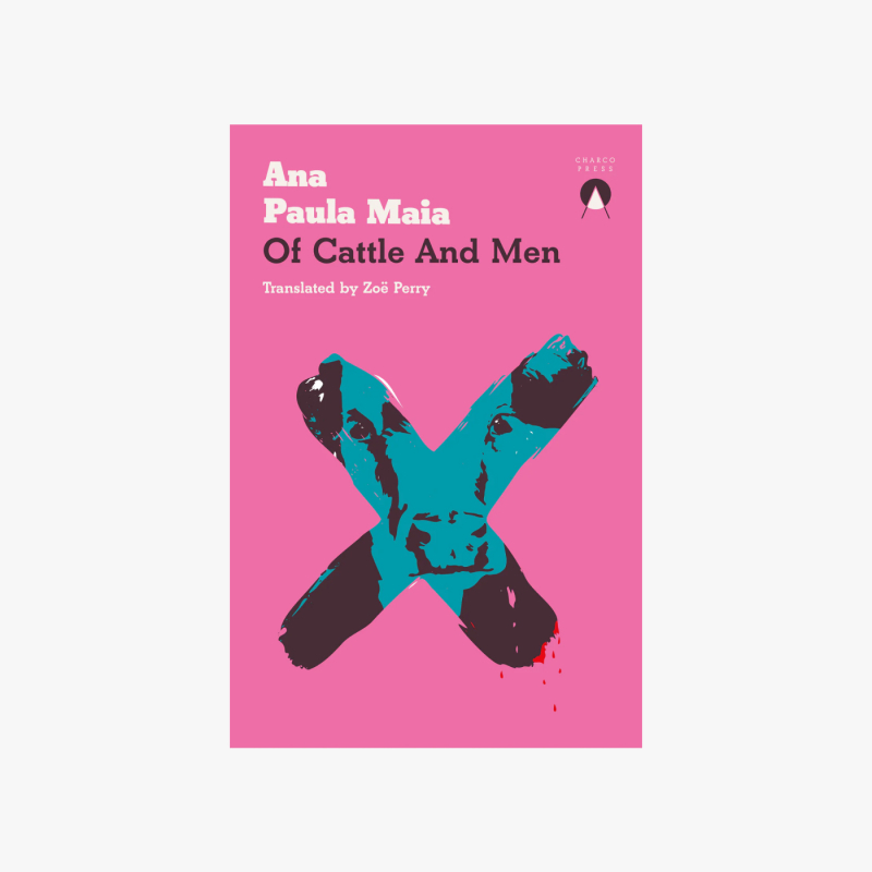 Of Cattle and Men by Ana Paula Maia