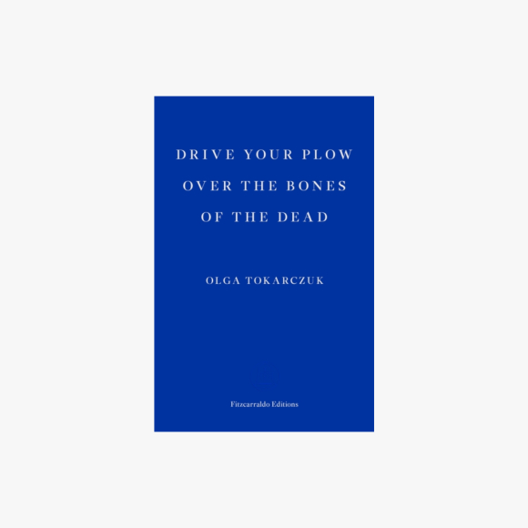 Drive Your Plow Over the Bones of the Dead
by Olga Tokarczuk

tr. Antonia Lloyd-Jones