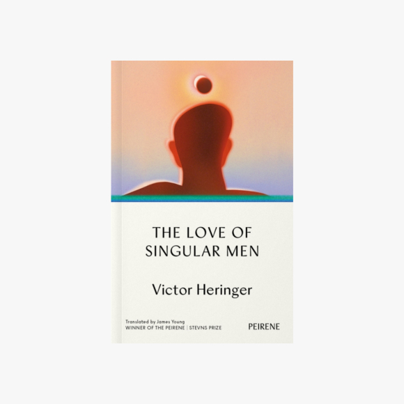 The Love of Singular Men
by Victor Heringer

tr. James Young

