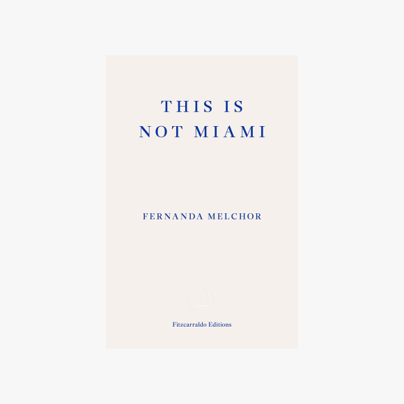 This is Not Miami
by Fernanda Melchor

tr. Sophie Hughes

